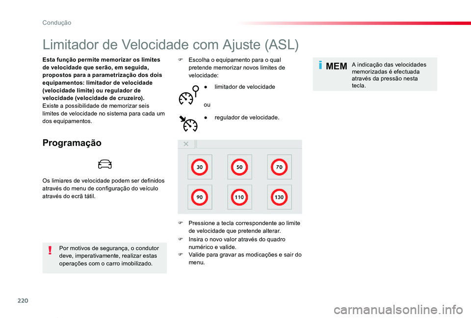 TOYOTA PROACE VERSO 2020  Manual de utilização (in Portuguese) 220
MEM
ProaceVerso_pt_Chap06_conduite_ed2019_V02
Limitador de Velocidade com Ajuste (ASL)
Programação
Esta função permite memorizar os limites de velocidade que serão, em seguida, propostos para
