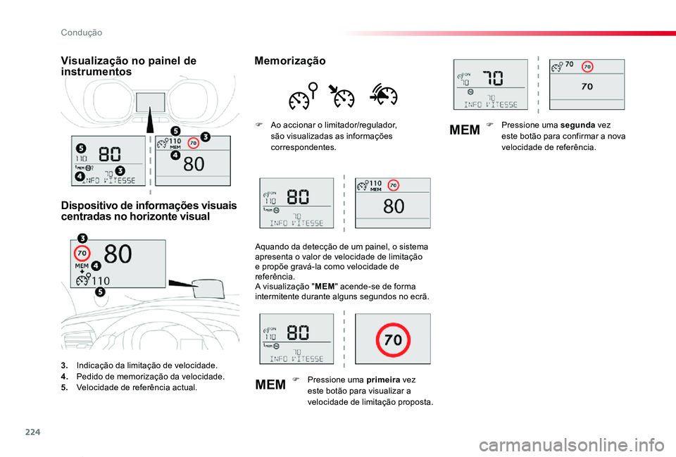 TOYOTA PROACE VERSO 2020  Manual de utilização (in Portuguese) 224
MEM
MEM
ProaceVerso_pt_Chap06_conduite_ed2019_V02
3. Indicação da limitação de velocidade.4. Pedido de memorização da velocidade.5.  Velocidade de referência actual.
Visualização no paine