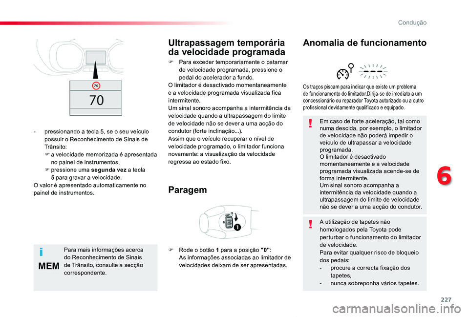 TOYOTA PROACE VERSO 2020 Manual de utilização (in Portuguese) 227
MEM
ProaceVerso_pt_Chap06_conduite_ed2019_V02
Em caso de forte aceleração, tal como numa descida, por exemplo, o limitador de velocidade não poderá impedir o veículo de ultrapassar a velocida TOYOTA PROACE VERSO 2020 Manual de utilização (in Portuguese) 227
MEM
ProaceVerso_pt_Chap06_conduite_ed2019_V02
Em caso de forte aceleração, tal como numa descida, por exemplo, o limitador de velocidade não poderá impedir o veículo de ultrapassar a velocida