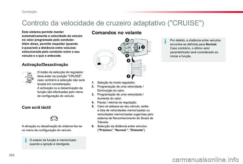 TOYOTA PROACE VERSO 2020  Manual de utilização (in Portuguese) 232
ProaceVerso_pt_Chap06_conduite_ed2019_V02
Controlo da velocidade de cruzeiro adaptativo ("CRUISE")
Este sistema permite manter automaticamente a velocidade do veículo no valor programado 