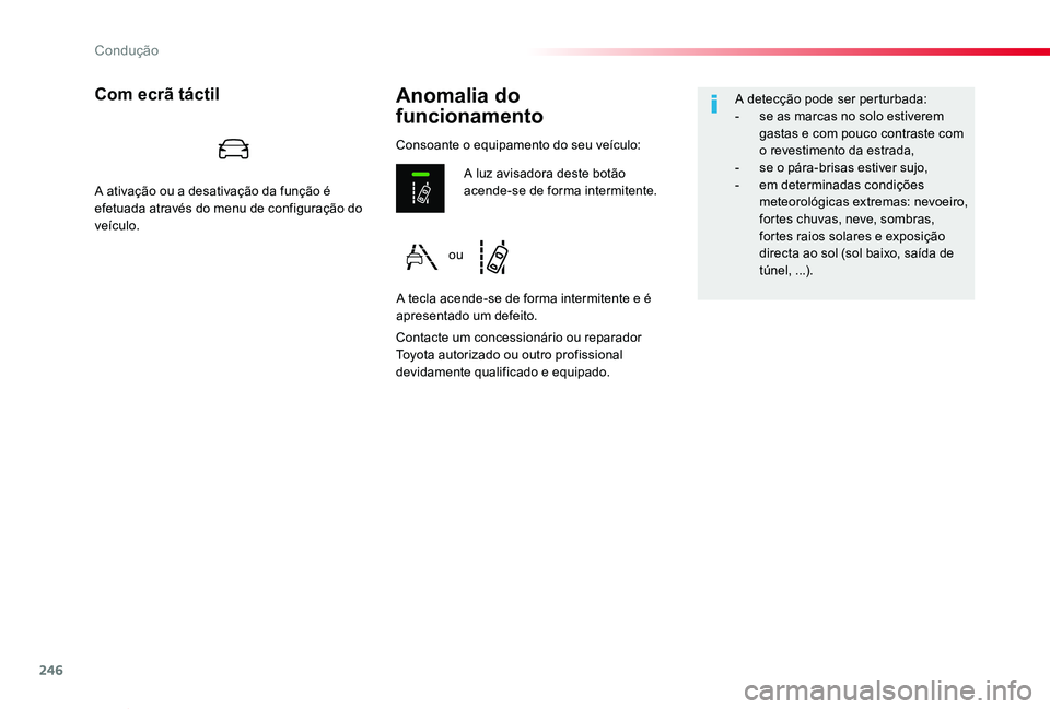 TOYOTA PROACE VERSO 2020  Manual de utilização (in Portuguese) 246
ProaceVerso_pt_Chap06_conduite_ed2019_V02
Anomalia do  
funcionamento
Com ecrã táctil
Contacte um concessionário ou reparador Toyota autorizado ou outro profissional devidamente qualificado e e
