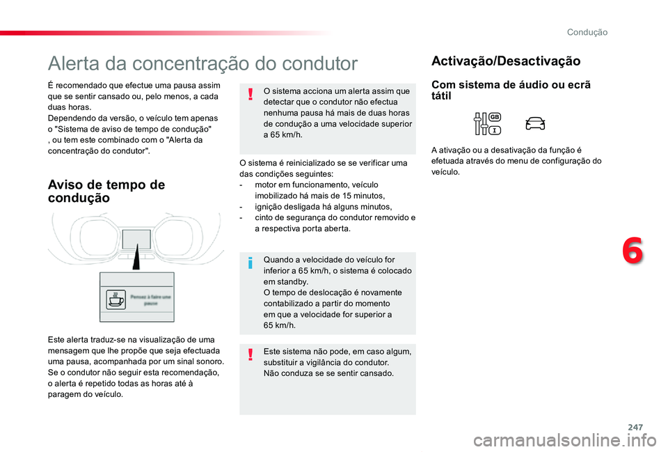 TOYOTA PROACE VERSO 2020  Manual de utilização (in Portuguese) 247
ProaceVerso_pt_Chap06_conduite_ed2019_V02
Alerta da concentração do condutor
O sistema é reinicializado se se verificar uma das condições seguintes:- motor em funcionamento, veículo imobiliz