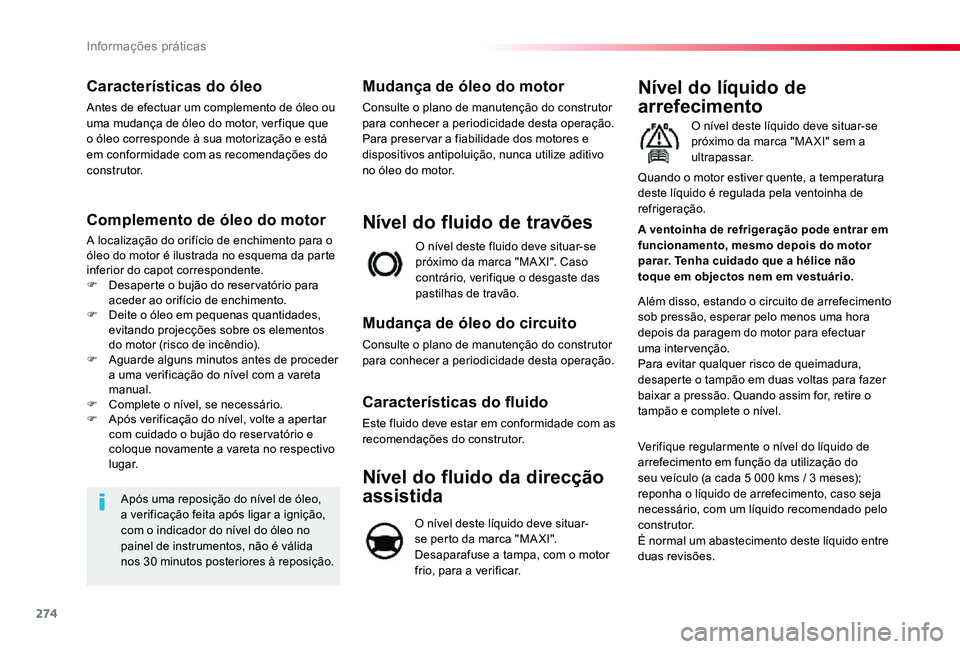 TOYOTA PROACE VERSO 2020  Manual de utilização (in Portuguese) 274
Características do óleo
Antes de efectuar um complemento de óleo ou uma mudança de óleo do motor, ver fique que o óleo corresponde à sua motorização e está em conformidade com as recomen