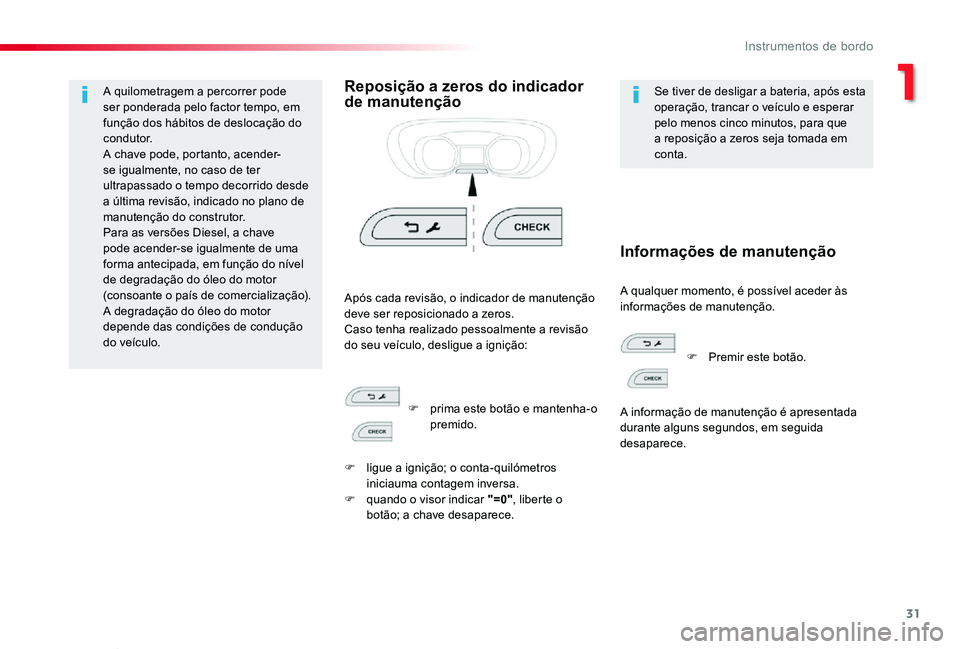 TOYOTA PROACE VERSO 2020  Manual de utilização (in Portuguese) 31
ProaceVerso_pt_Chap01_instruments-de-bord_ed2019_V02
A quilometragem a percorrer pode ser ponderada pelo factor tempo, em função dos hábitos de deslocação do condutor.A chave pode, portanto, a