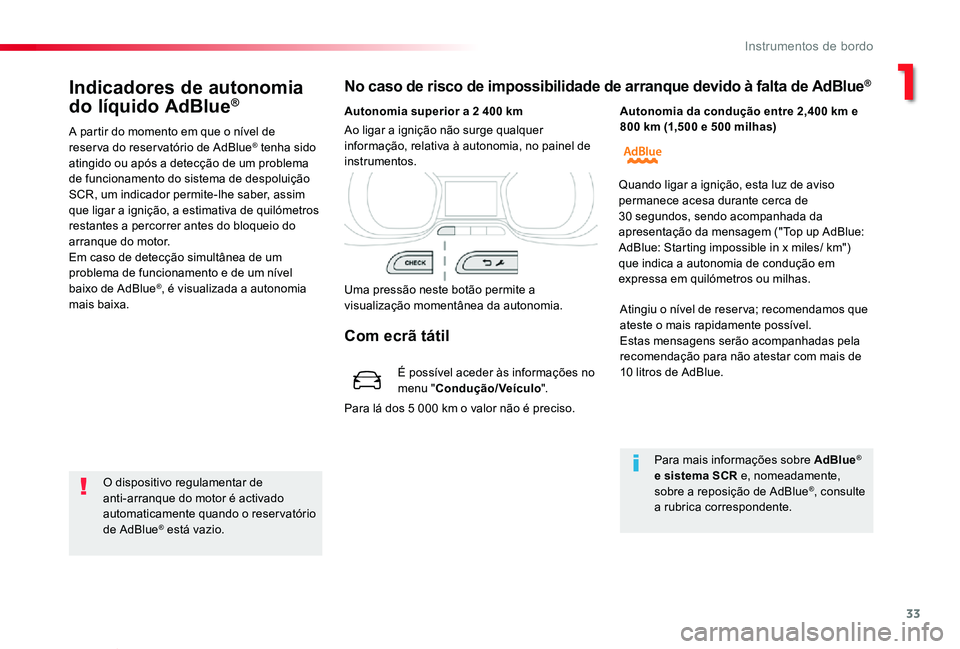 TOYOTA PROACE VERSO 2020  Manual de utilização (in Portuguese) 33
ProaceVerso_pt_Chap01_instruments-de-bord_ed2019_V02
Indicadores de autonomia 
do líquido AdBlue®
A partir do momento em que o nível de reserva do reservatório de AdBlue® tenha sido atingido o