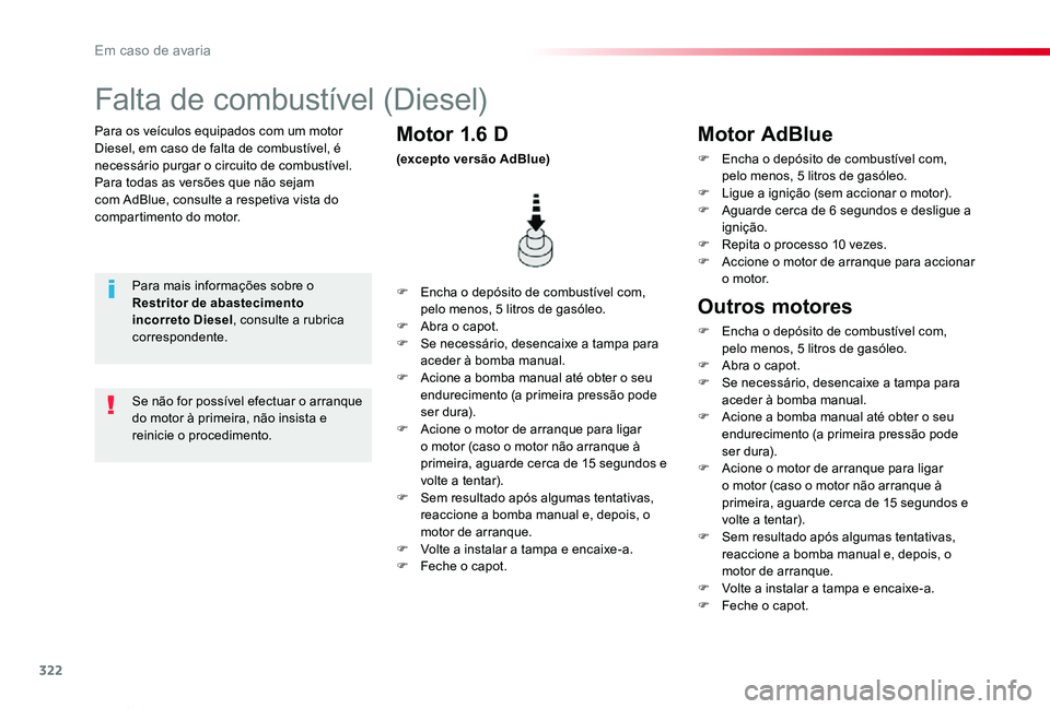 TOYOTA PROACE VERSO 2020  Manual de utilização (in Portuguese) 322
ProaceVerso_pt_Chap08_En-cas-de-panne_ed2019_V02
Para os veículos equipados com um motor Diesel, em caso de falta de combustível, é necessário purgar o circuito de combustível.Para todas as v