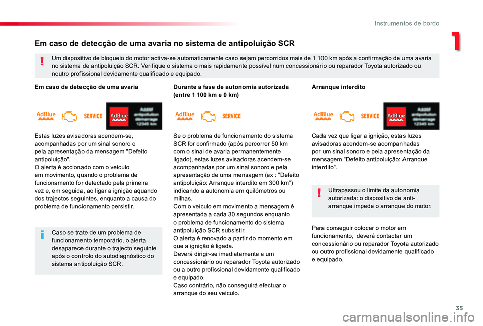 TOYOTA PROACE VERSO 2020  Manual de utilização (in Portuguese) 35
ProaceVerso_pt_Chap01_instruments-de-bord_ed2019_V02
Arranque interdito
Cada vez que ligar a ignição, estas luzes avisadoras acendem-se acompanhadas por um sinal sonoro e pela apresentação da m