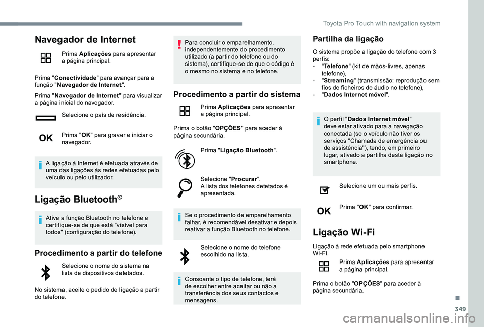 TOYOTA PROACE VERSO 2020  Manual de utilização (in Portuguese) 349
Navegador de Internet
Prima Aplicações para apresentar a página principal.
Prima "Conectividade" para avançar para a função "Navegador de Internet".
Prima "Navegador de I