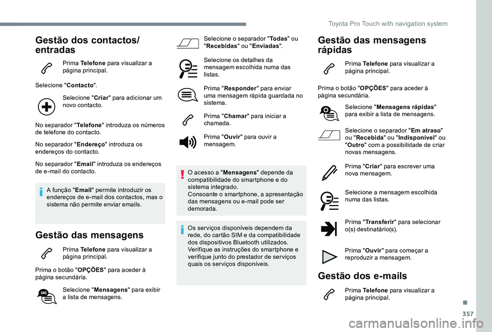 TOYOTA PROACE VERSO 2020  Manual de utilização (in Portuguese) 357
Gestão dos contactos/
entradas
Prima Telefone para visualizar a página principal.
Selecione "Contacto".
Selecione "Criar" para adicionar um novo contacto.
No separador "Telef