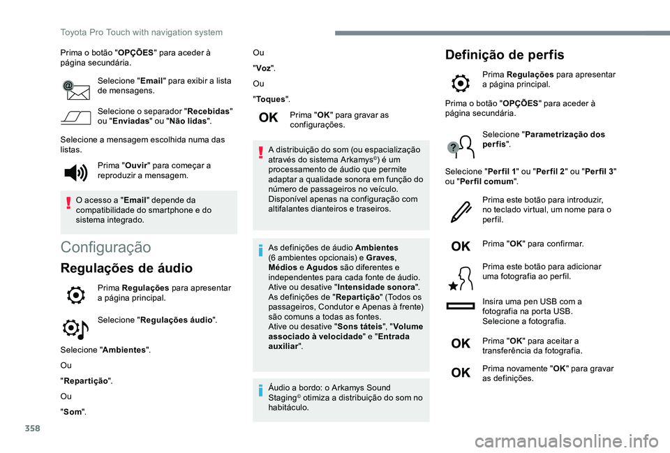 TOYOTA PROACE VERSO 2020  Manual de utilização (in Portuguese) 358
Prima o botão "OPÇÕES" para aceder à página secundária.
Selecione "Email" para exibir a lista de mensagens.
Selecione o separador "Recebidas" ou "Enviadas" ou