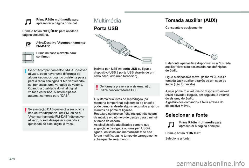 TOYOTA PROACE VERSO 2020  Manual de utilização (in Portuguese) 374
Prima Rádio multimédia para apresentar a página principal.
Prima o botão "OPÇÕES" para aceder à página secundária.
Ative/Desative "Acompanhamento FM- DAB".
Prima na zona c