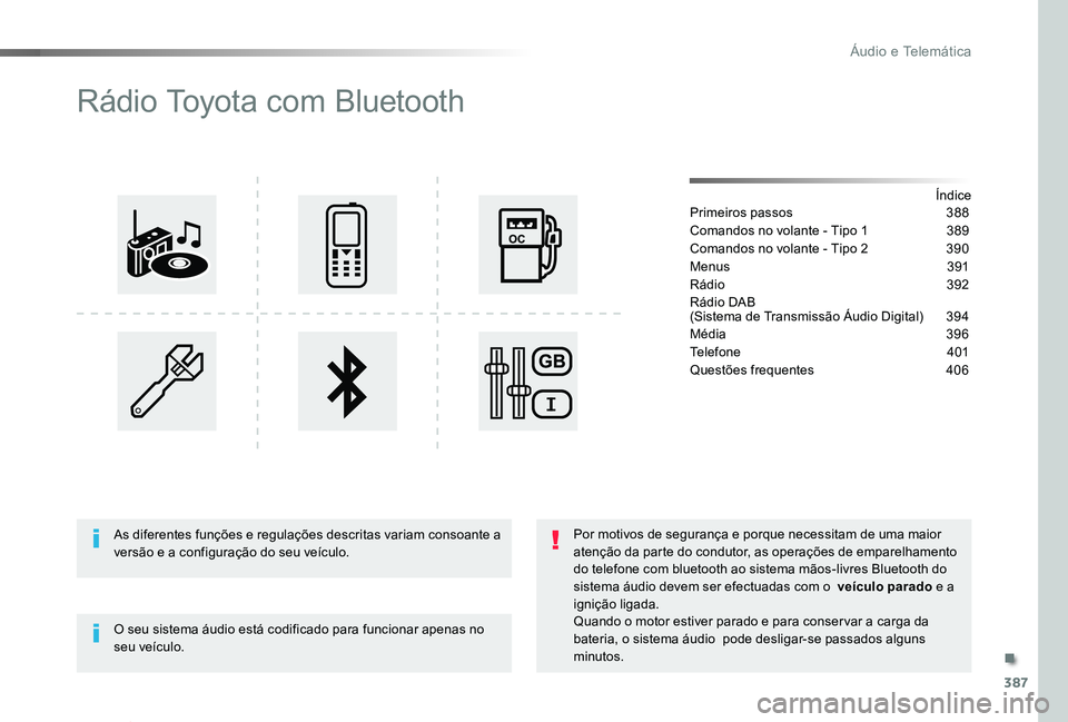 TOYOTA PROACE VERSO 2020  Manual de utilização (in Portuguese) 387
ProaceVerso_pt_Chap10d_RD6_ed2019_V02
Rádio Toyota com Bluetooth
ÍndicePrimeiros passos  388
Comandos no volante - Tipo 1  389
Comandos no volante - Tipo 2 390
Menus  391
Rádio 392
Rádio DAB  