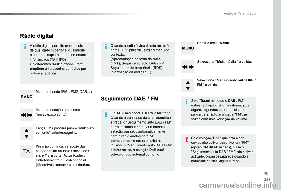 TOYOTA PROACE VERSO 2020  Manual de utilização (in Portuguese) 395
ProaceVerso_pt_Chap10d_RD6_ed2019_V02
Seleccione "Multimédia " e valide.
Seleccione " Seguimento auto DAB / FM " e valide.
Pressão contínua: selecção das categorias de anúnci