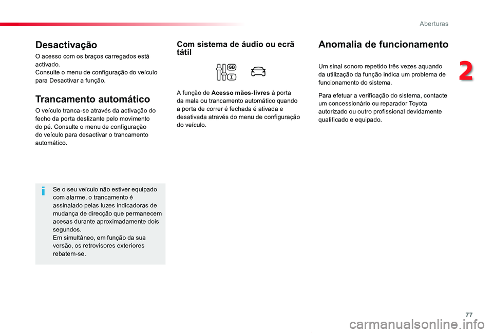 TOYOTA PROACE VERSO 2020 Manual de utilização (in Portuguese) 77
ProaceVerso_pt_Chap02_ouvertures_ed2019_V02
Desactivação
O acesso com os braços carregados está activado.Consulte o menu de configuração do veículo para Desactivar a função.
Trancamento au TOYOTA PROACE VERSO 2020 Manual de utilização (in Portuguese) 77
ProaceVerso_pt_Chap02_ouvertures_ed2019_V02
Desactivação
O acesso com os braços carregados está activado.Consulte o menu de configuração do veículo para Desactivar a função.
Trancamento au