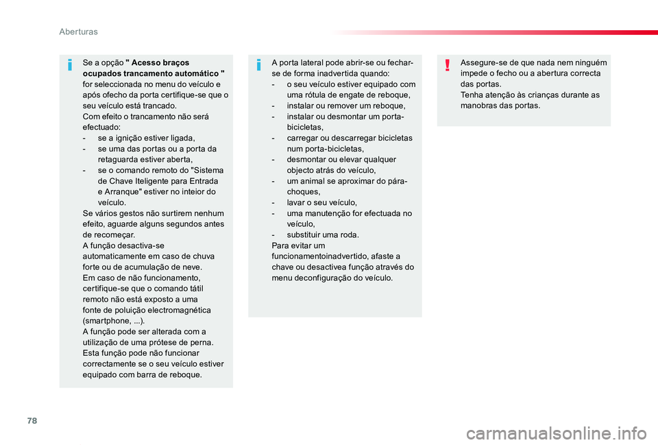 TOYOTA PROACE VERSO 2020  Manual de utilização (in Portuguese) 78
ProaceVerso_pt_Chap02_ouvertures_ed2019_V02
Assegure-se de que nada nem ninguém impede o fecho ou a abertura correcta das portas.Tenha atenção às crianças durante as manobras das portas.
Se a 