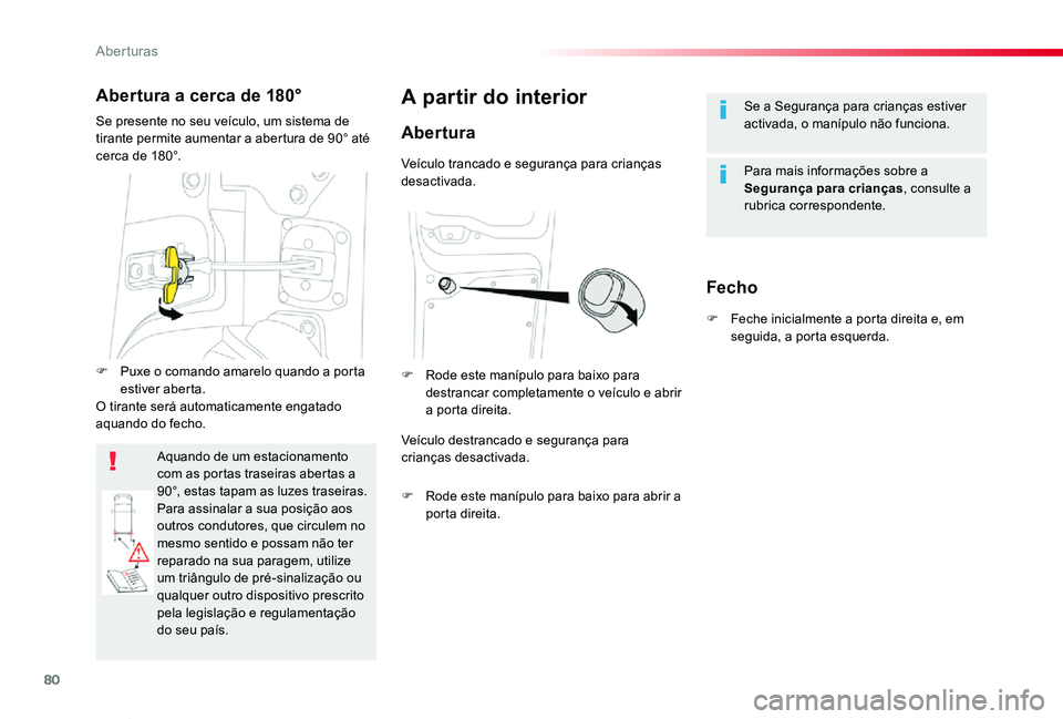 TOYOTA PROACE VERSO 2020  Manual de utilização (in Portuguese) 80
ProaceVerso_pt_Chap02_ouvertures_ed2019_V02
Se a Segurança para crianças estiver activada, o manípulo não funciona.
Para mais informações sobre a Segurança para crianças, consulte a rubrica