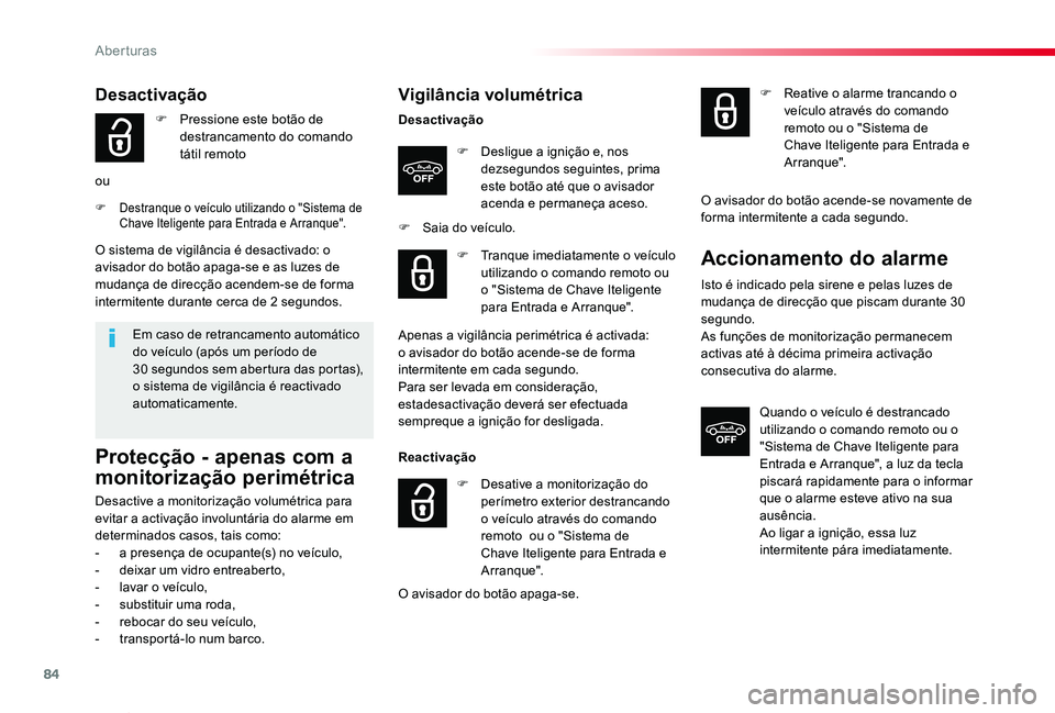 TOYOTA PROACE VERSO 2020  Manual de utilização (in Portuguese) 84
ProaceVerso_pt_Chap02_ouvertures_ed2019_V02
Vigilância volumétrica
Desactivação
F Desligue a ignição e, nos dezsegundos seguintes, prima este botão até que o avisador acenda e permaneça ac