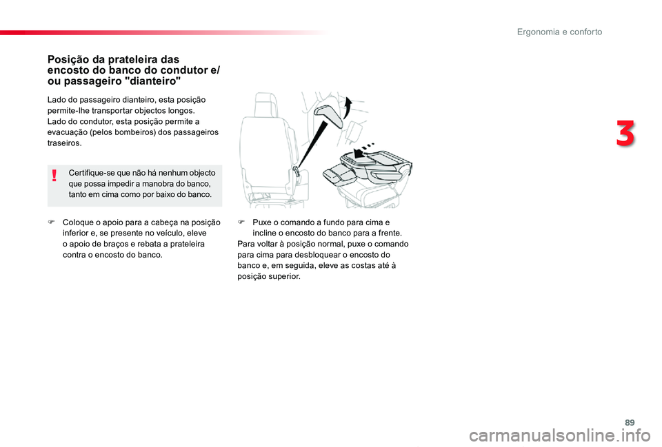 TOYOTA PROACE VERSO 2020  Manual de utilização (in Portuguese) 89
ProaceVerso_pt_Chap03_ergonomie-et-confort_ed2019_V02
F Coloque o apoio para a cabeça na posição inferior e, se presente no veículo, eleve o apoio de braços e rebata a prateleira contra o enco