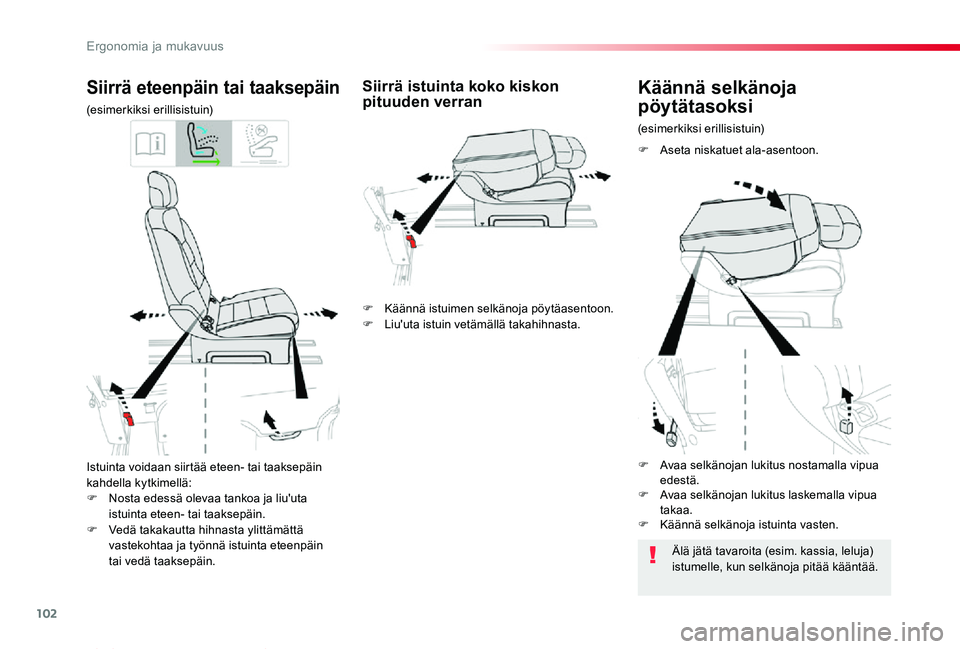 TOYOTA PROACE VERSO 2020  Omistajan Käsikirja (in Finnish) 102
ProaceVerso_fi_Chap03_ergonomie-et-confort_ed01-2019
Istuinta voidaan siirtää eteen- tai taaksepäin kahdella kytkimellä:F Nosta edessä olevaa tankoa ja liu'uta istuinta eteen- tai taaksep