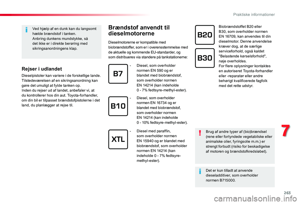 TOYOTA PROACE VERSO 2020 Brugsanvisning (in Danish) 263
Ved hjælp af en dunk kan du langsomt hælde brændstof i tanken.Anbring dunkens mundstykke, så det ikke er i direkte berøring med sikringsanordningens klap.
Rejser i udlandet
Dieselpistoler kan TOYOTA PROACE VERSO 2020 Brugsanvisning (in Danish) 263
Ved hjælp af en dunk kan du langsomt hælde brændstof i tanken.Anbring dunkens mundstykke, så det ikke er i direkte berøring med sikringsanordningens klap.
Rejser i udlandet
Dieselpistoler kan