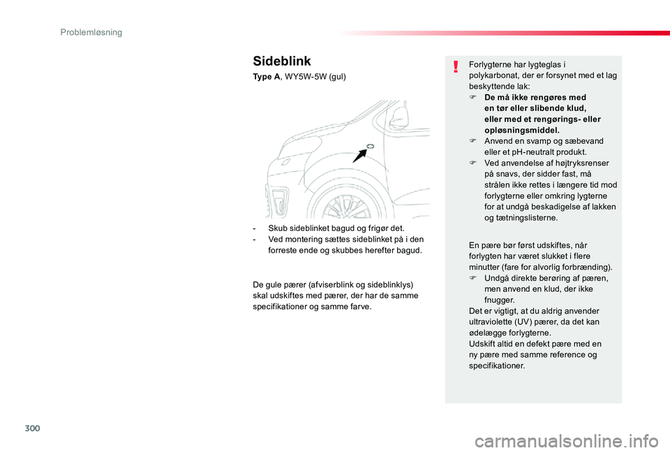 TOYOTA PROACE VERSO 2020 Brugsanvisning (in Danish) 300
ProaceVerso_da_Chap08_En-cas-de-panne_ed2019_V02
Sideblink
Ty p e A, W Y5W-5W (gul)
Forlygterne har lygteglas i polykarbonat, der er forsynet med et lag beskyttende lak:F De må ikke rengøres me TOYOTA PROACE VERSO 2020 Brugsanvisning (in Danish) 300
ProaceVerso_da_Chap08_En-cas-de-panne_ed2019_V02
Sideblink
Ty p e A, W Y5W-5W (gul)
Forlygterne har lygteglas i polykarbonat, der er forsynet med et lag beskyttende lak:F De må ikke rengøres me