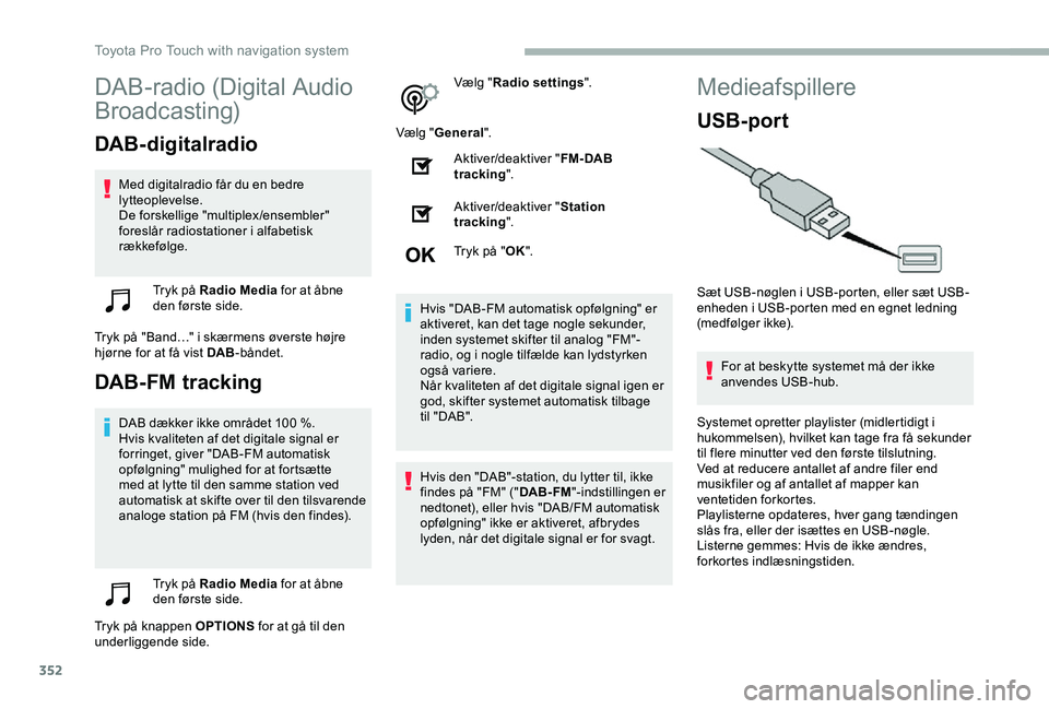 TOYOTA PROACE VERSO 2020  Brugsanvisning (in Danish) 352
DAB-radio (Digital Audio 
Broadcasting)
DAB-digitalradio
Med digitalradio får du en bedre lytteoplevelse.De forskellige "multiplex /ensembler" foreslår radiostationer i alfabetisk række