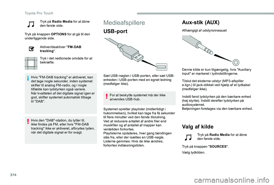 TOYOTA PROACE VERSO 2020  Brugsanvisning (in Danish) 374
Tryk på Radio Media for at åbne den første side.
Tryk på knappen OPTIONS for at gå til den underliggende side.
Aktiver/deaktiver "FM- DAB tracking".
Tryk i det nedtonede område for a