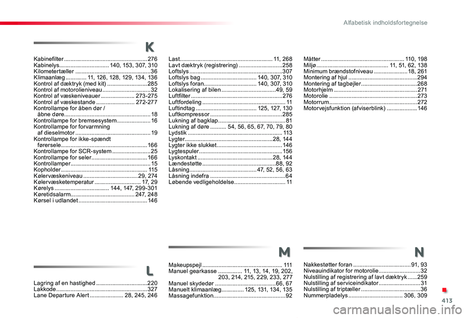 TOYOTA PROACE VERSO 2020  Brugsanvisning (in Danish) 413
ProaceVerso_da_Chap11_index-alpha_ed2019_V02
Kabinefilter ....................................................276Kabinelys ...............................140, 15 3, 307, 310Kilometertæller ......