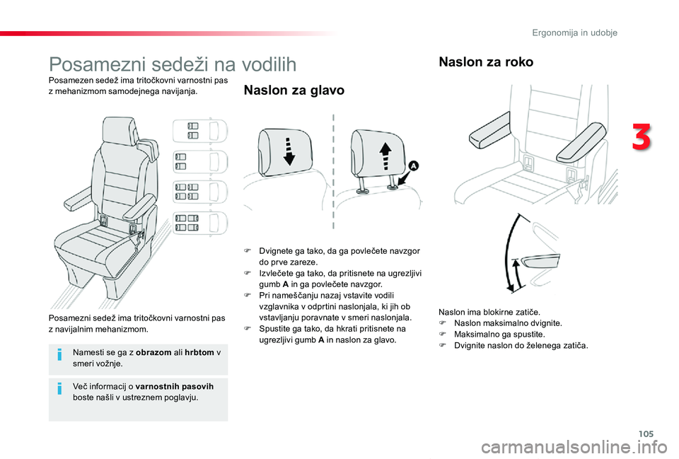 TOYOTA PROACE VERSO 2020  Navodila Za Uporabo (in Slovenian) 105
Proace Verso_sl_Chap03_ergonomie-et-confort_ed2019_V02
Posamezni sedeži na vodilih
Posamezen sedež ima tritočkovni varnostni pas z mehanizmom samodejnega navijanja.
F Dvignete ga tako, da ga po