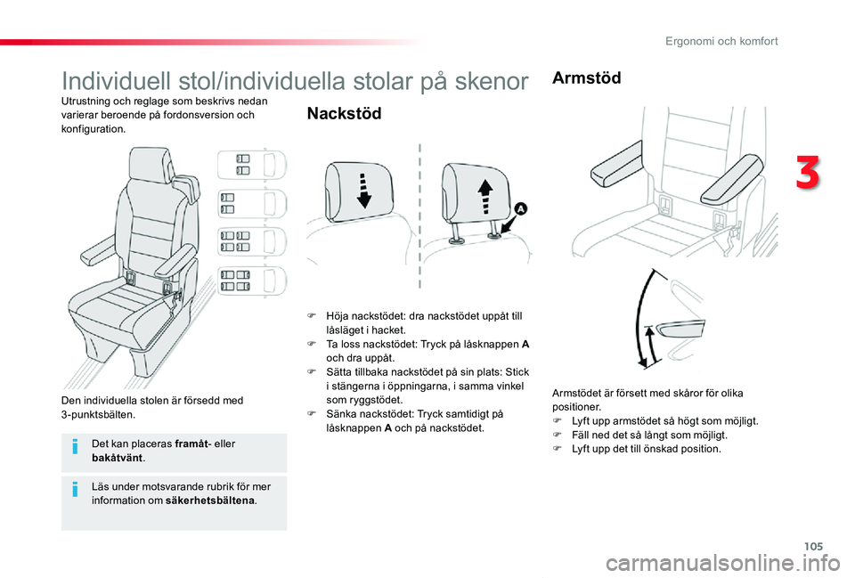 TOYOTA PROACE VERSO 2020  Bruksanvisningar (in Swedish) 105
Proace verso_sv_Chap03_ergonomie-et-confort_ed01-2019
Individuell stol/individuella stolar på skenor
Utrustning och reglage som beskrivs nedan varierar beroende på fordonsversion och konfigurati