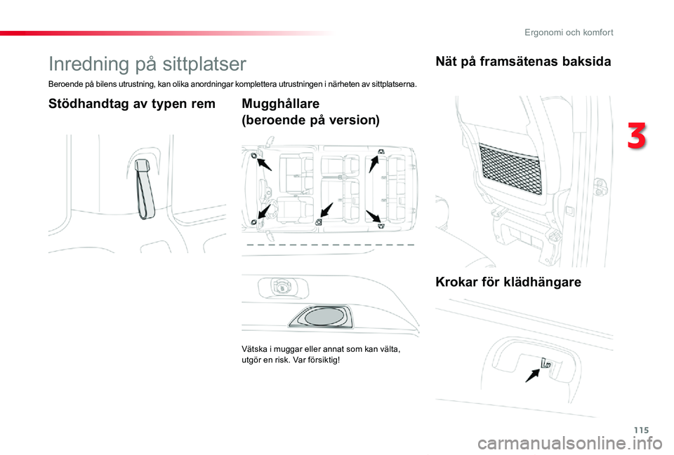 TOYOTA PROACE VERSO 2020  Bruksanvisningar (in Swedish) 115
Proace verso_sv_Chap03_ergonomie-et-confort_ed01-2019
Inredning på sittplatser
Beroende på bilens utrustning, kan olika anordningar komplettera utrustningen i närheten av sittplatserna.
Stödha