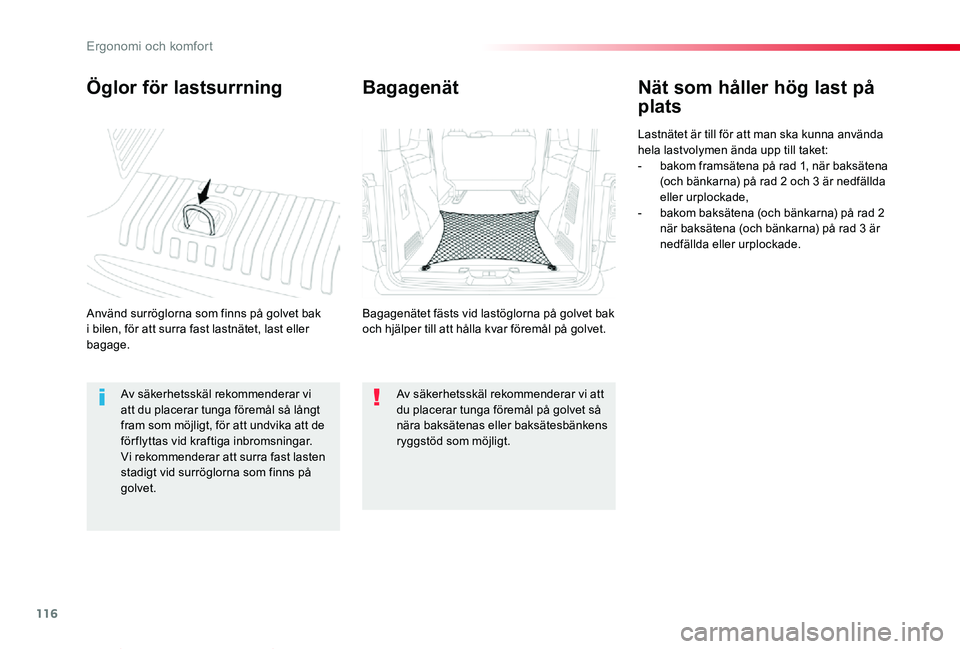 TOYOTA PROACE VERSO 2020  Bruksanvisningar (in Swedish) 116
Proace verso_sv_Chap03_ergonomie-et-confort_ed01-2019
Öglor för lastsurrning
Använd surröglorna som finns på golvet bak i bilen, för att surra fast lastnätet, last eller bagage.
Nät som h