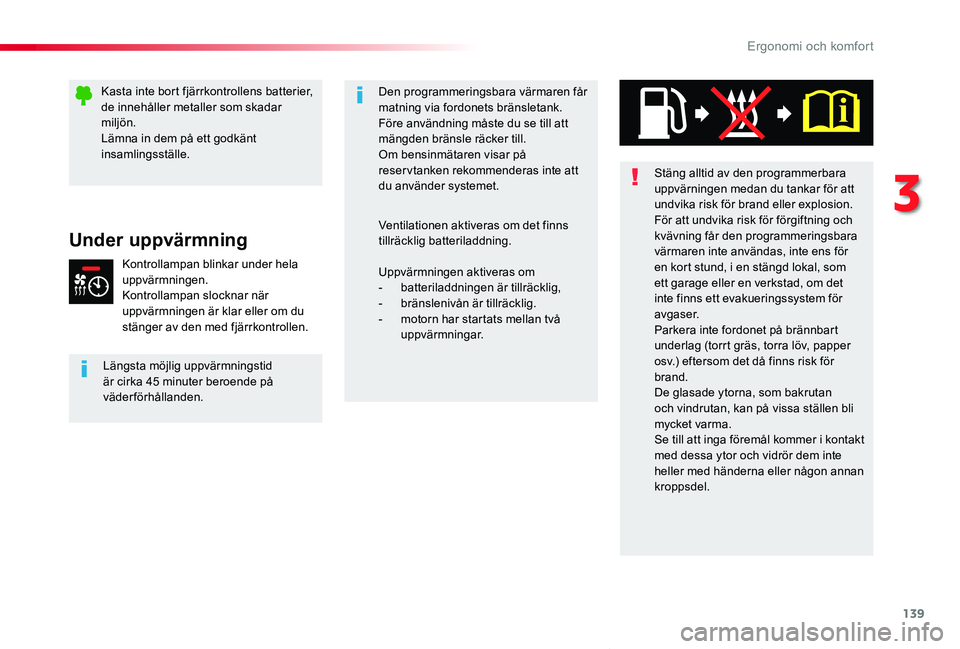 TOYOTA PROACE VERSO 2020 Bruksanvisningar (in Swedish) 139
Proace verso_sv_Chap03_ergonomie-et-confort_ed01-2019
Under uppvärmning
Kontrollampan blinkar under hela uppvärmningen.Kontrollampan slocknar när uppvärmningen är klar eller om du stänger av TOYOTA PROACE VERSO 2020 Bruksanvisningar (in Swedish) 139
Proace verso_sv_Chap03_ergonomie-et-confort_ed01-2019
Under uppvärmning
Kontrollampan blinkar under hela uppvärmningen.Kontrollampan slocknar när uppvärmningen är klar eller om du stänger av