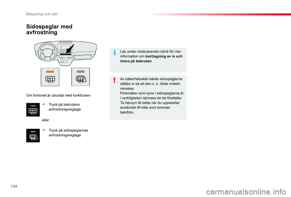 TOYOTA PROACE VERSO 2020  Bruksanvisningar (in Swedish) 142
Proace verso_sv_Chap04_eclairage-et-visibilite_ed01-2019
Sidospeglar med 
avfrostning
eller
Av säkerhetsskäl måste sidospeglarna ställas in så att den s. k. döda vinkeln minskas.Föremålen 