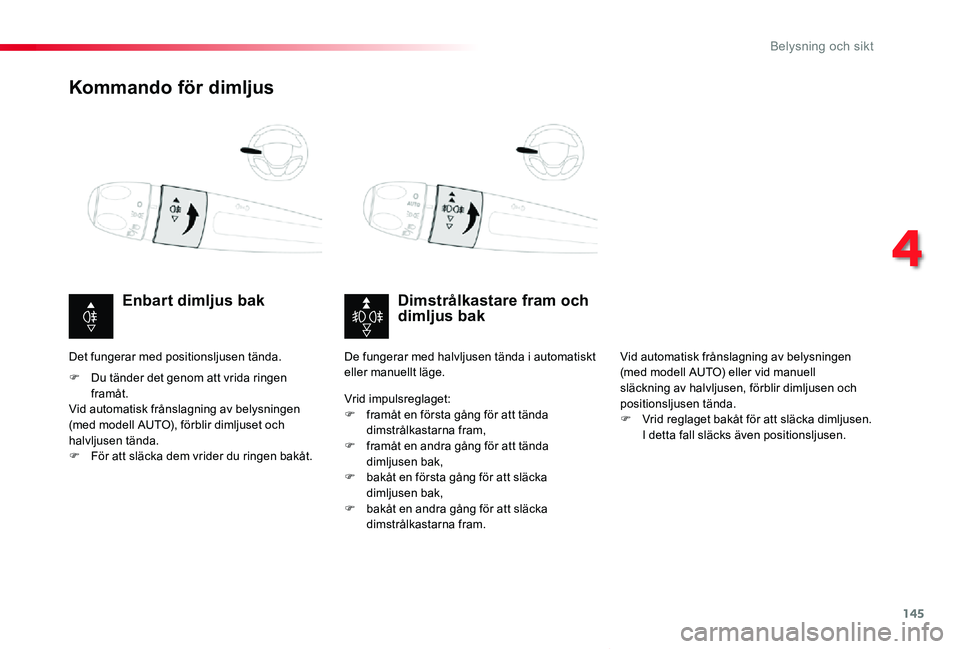 TOYOTA PROACE VERSO 2020  Bruksanvisningar (in Swedish) 145
Proace verso_sv_Chap04_eclairage-et-visibilite_ed01-2019
Kommando för dimljus
Dimstrålkastare fram och dimljus bakEnbart dimljus bak
F Du tänder det genom att vrida ringen framåt.Vid automatis