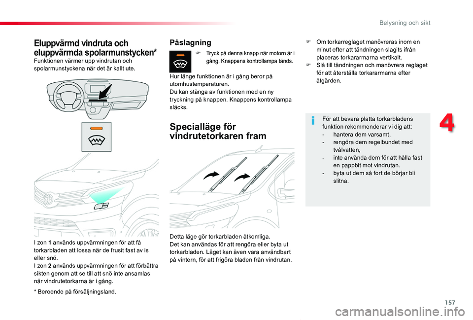 TOYOTA PROACE VERSO 2020  Bruksanvisningar (in Swedish) 157
Proace verso_sv_Chap04_eclairage-et-visibilite_ed01-2019
* Beroende på försäljningsland.
Eluppvärmd vindruta och 
eluppvärmda spolarmunstycken*Funktionen värmer upp vindrutan och spolarmunst