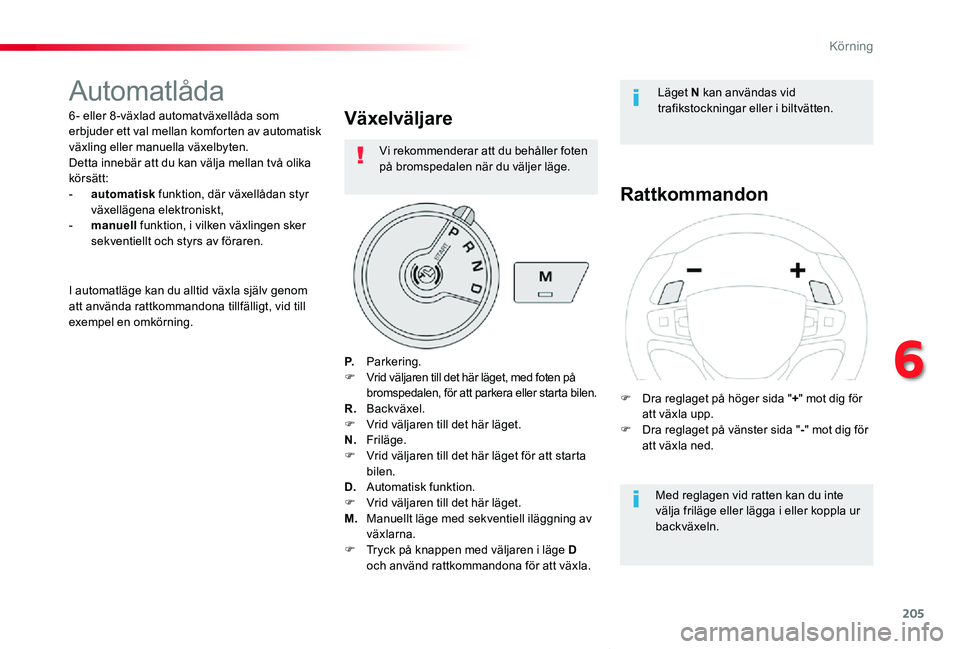 TOYOTA PROACE VERSO 2020 Bruksanvisningar (in Swedish) 205
Proace verso_sv_Chap06_conduite_ed01-2019
Automatlåda
6 - eller 8 -växlad automatväxellåda som erbjuder ett val mellan komforten av automatisk växling eller manuella växelbyten.Detta innebä TOYOTA PROACE VERSO 2020 Bruksanvisningar (in Swedish) 205
Proace verso_sv_Chap06_conduite_ed01-2019
Automatlåda
6 - eller 8 -växlad automatväxellåda som erbjuder ett val mellan komforten av automatisk växling eller manuella växelbyten.Detta innebä