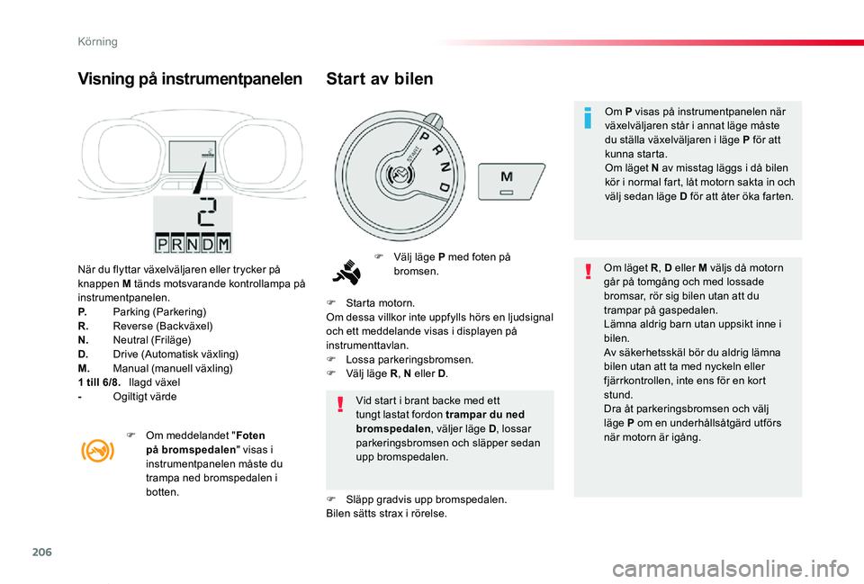 TOYOTA PROACE VERSO 2020 Bruksanvisningar (in Swedish) 206
Proace verso_sv_Chap06_conduite_ed01-2019
När du flyttar växelväljaren eller trycker på knappen M tänds motsvarande kontrollampa på instrumentpanelen.P. Parking (Parkering)R. Reverse (Backv TOYOTA PROACE VERSO 2020 Bruksanvisningar (in Swedish) 206
Proace verso_sv_Chap06_conduite_ed01-2019
När du flyttar växelväljaren eller trycker på knappen M tänds motsvarande kontrollampa på instrumentpanelen.P. Parking (Parkering)R. Reverse (Backv