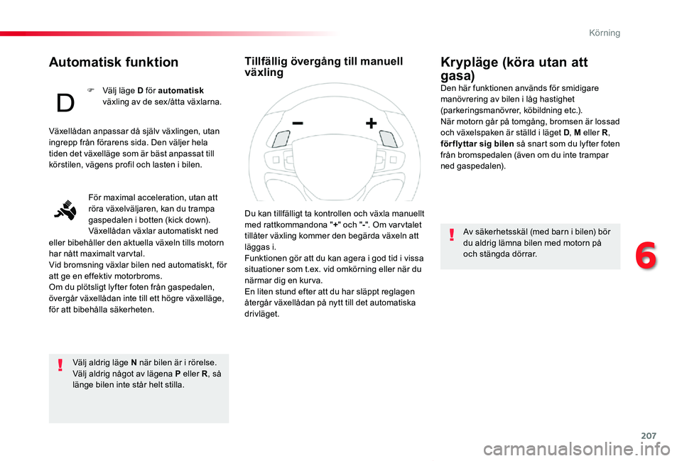 TOYOTA PROACE VERSO 2020 Bruksanvisningar (in Swedish) 207
Proace verso_sv_Chap06_conduite_ed01-2019
Automatisk funktion
Välj aldrig läge N när bilen är i rörelse.Välj aldrig något av lägena P eller R, så länge bilen inte står helt stilla.
Kryp TOYOTA PROACE VERSO 2020 Bruksanvisningar (in Swedish) 207
Proace verso_sv_Chap06_conduite_ed01-2019
Automatisk funktion
Välj aldrig läge N när bilen är i rörelse.Välj aldrig något av lägena P eller R, så länge bilen inte står helt stilla.
Kryp