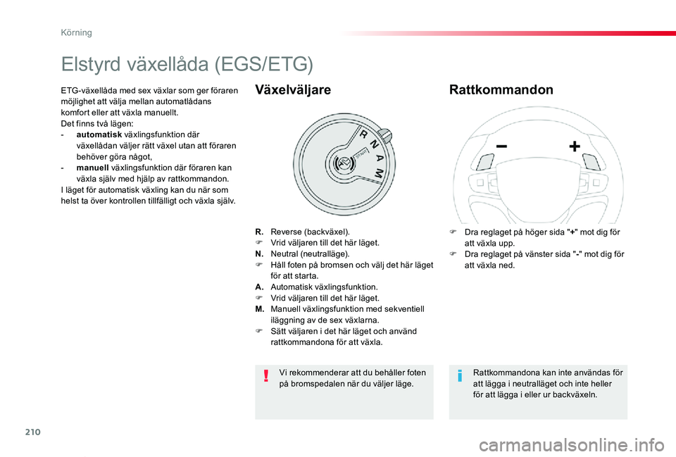 TOYOTA PROACE VERSO 2020 Bruksanvisningar (in Swedish) 210
Proace verso_sv_Chap06_conduite_ed01-2019
Elstyrd växellåda (EGS/ETG)
R. Reverse (backväxel).F Vrid väljaren till det här läget.N. Neutral (neutralläge).F Håll foten på bromsen och väl TOYOTA PROACE VERSO 2020 Bruksanvisningar (in Swedish) 210
Proace verso_sv_Chap06_conduite_ed01-2019
Elstyrd växellåda (EGS/ETG)
R. Reverse (backväxel).F Vrid väljaren till det här läget.N. Neutral (neutralläge).F Håll foten på bromsen och väl