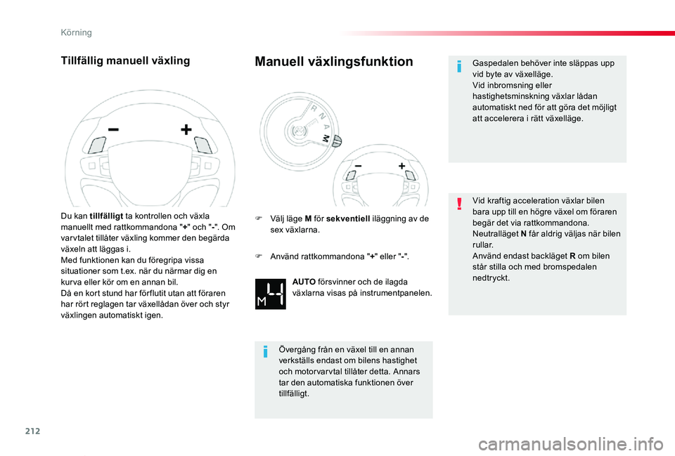 TOYOTA PROACE VERSO 2020 Bruksanvisningar (in Swedish) 212
Proace verso_sv_Chap06_conduite_ed01-2019
Tillfällig manuell växling
Du kan tillfälligt ta kontrollen och växla manuellt med rattkommandona "+" och "-". Om var vtalet tillåter TOYOTA PROACE VERSO 2020 Bruksanvisningar (in Swedish) 212
Proace verso_sv_Chap06_conduite_ed01-2019
Tillfällig manuell växling
Du kan tillfälligt ta kontrollen och växla manuellt med rattkommandona "+" och "-". Om var vtalet tillåter