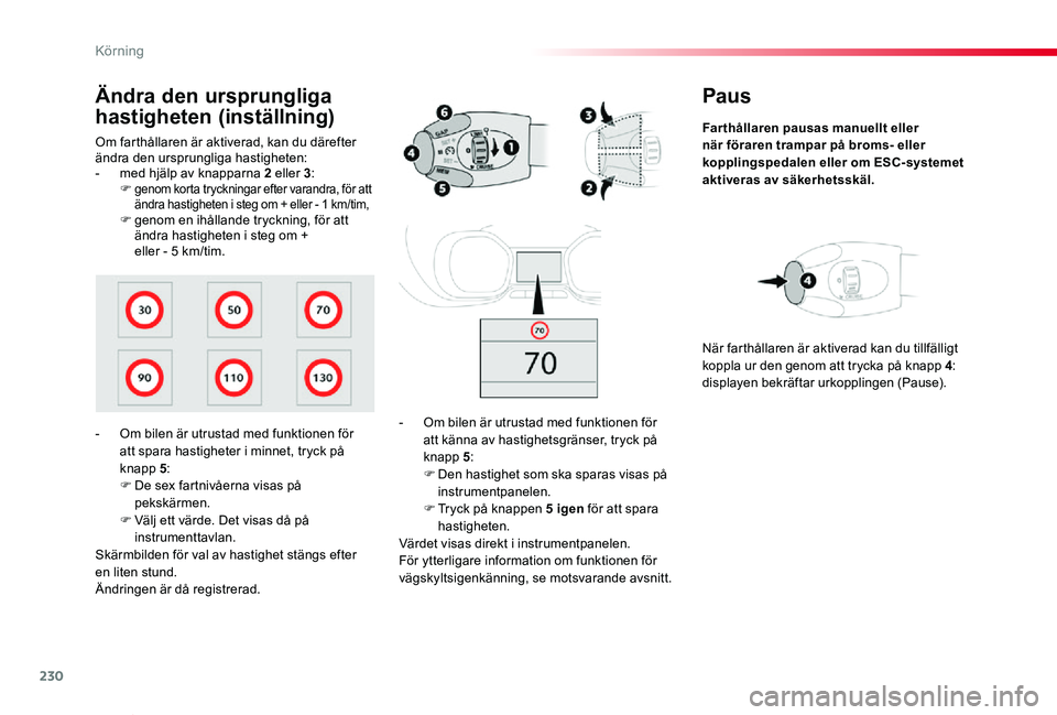 TOYOTA PROACE VERSO 2020 Bruksanvisningar (in Swedish) 230
Proace verso_sv_Chap06_conduite_ed01-2019
Paus
Far thållaren pausas manuellt eller när föraren trampar på broms- eller kopplingspedalen eller om ESC-systemet aktiveras av säkerhetsskäl.
- Om TOYOTA PROACE VERSO 2020 Bruksanvisningar (in Swedish) 230
Proace verso_sv_Chap06_conduite_ed01-2019
Paus
Far thållaren pausas manuellt eller när föraren trampar på broms- eller kopplingspedalen eller om ESC-systemet aktiveras av säkerhetsskäl.
- Om