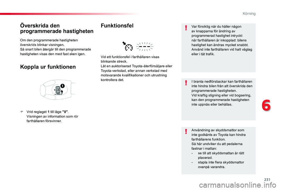 TOYOTA PROACE VERSO 2020 Bruksanvisningar (in Swedish) 231
Proace verso_sv_Chap06_conduite_ed01-2019
Överskrida den
programmerade hastigheten
Om den programmerade hastigheten överskrids blinkar visningen.Så snart bilen återgår till den programmerade TOYOTA PROACE VERSO 2020 Bruksanvisningar (in Swedish) 231
Proace verso_sv_Chap06_conduite_ed01-2019
Överskrida den
programmerade hastigheten
Om den programmerade hastigheten överskrids blinkar visningen.Så snart bilen återgår till den programmerade