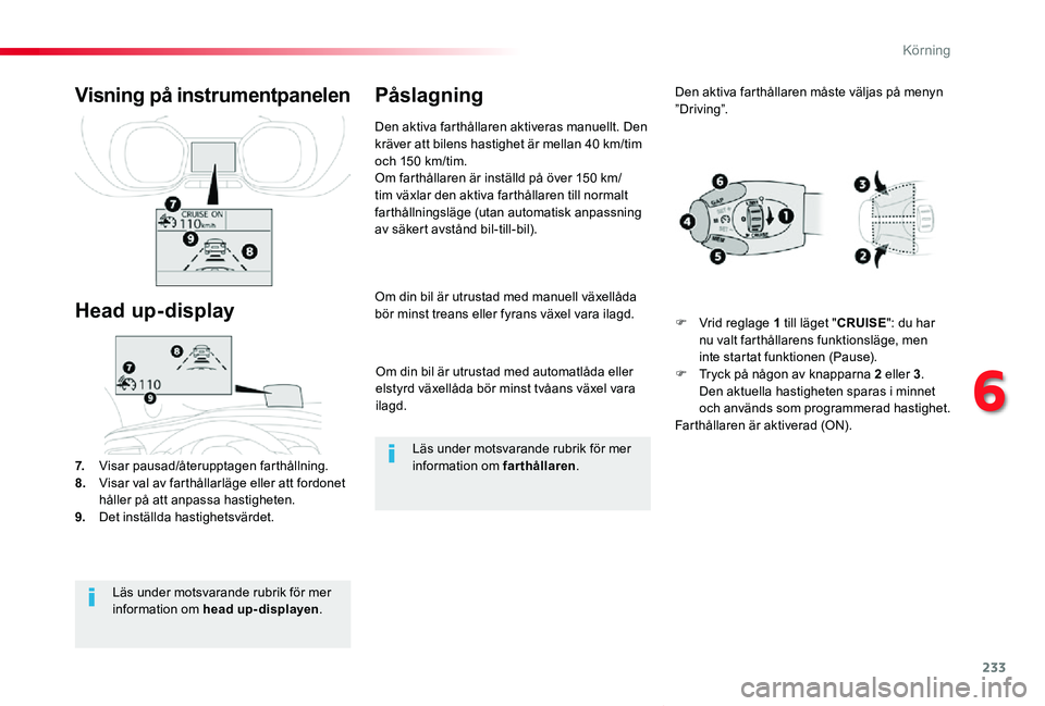 TOYOTA PROACE VERSO 2020 Bruksanvisningar (in Swedish) 233
Proace verso_sv_Chap06_conduite_ed01-2019
Om din bil är utrustad med automatlåda eller elstyrd växellåda bör minst tvåans växel vara ilagd.
Om din bil är utrustad med manuell växellåda b TOYOTA PROACE VERSO 2020 Bruksanvisningar (in Swedish) 233
Proace verso_sv_Chap06_conduite_ed01-2019
Om din bil är utrustad med automatlåda eller elstyrd växellåda bör minst tvåans växel vara ilagd.
Om din bil är utrustad med manuell växellåda b