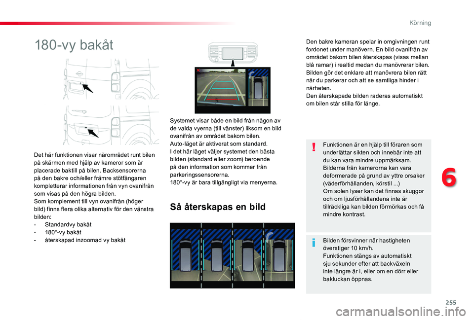 TOYOTA PROACE VERSO 2020 Bruksanvisningar (in Swedish) 255
Proace verso_sv_Chap06_conduite_ed01-2019
180-vy bakåt
Det här funktionen visar närområdet runt bilen på skärmen med hjälp av kameror som är placerade baktill på bilen. Backsensorerna på TOYOTA PROACE VERSO 2020 Bruksanvisningar (in Swedish) 255
Proace verso_sv_Chap06_conduite_ed01-2019
180-vy bakåt
Det här funktionen visar närområdet runt bilen på skärmen med hjälp av kameror som är placerade baktill på bilen. Backsensorerna på