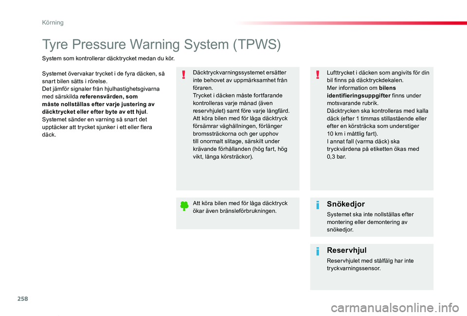 TOYOTA PROACE VERSO 2020  Bruksanvisningar (in Swedish) 258
Proace verso_sv_Chap06_conduite_ed01-2019
Tyre Pressure Warning System (TPWS)
Systemet över vakar trycket i de fyra däcken, så snart bilen sätts i rörelse.Det jämför signaler från hjulhast