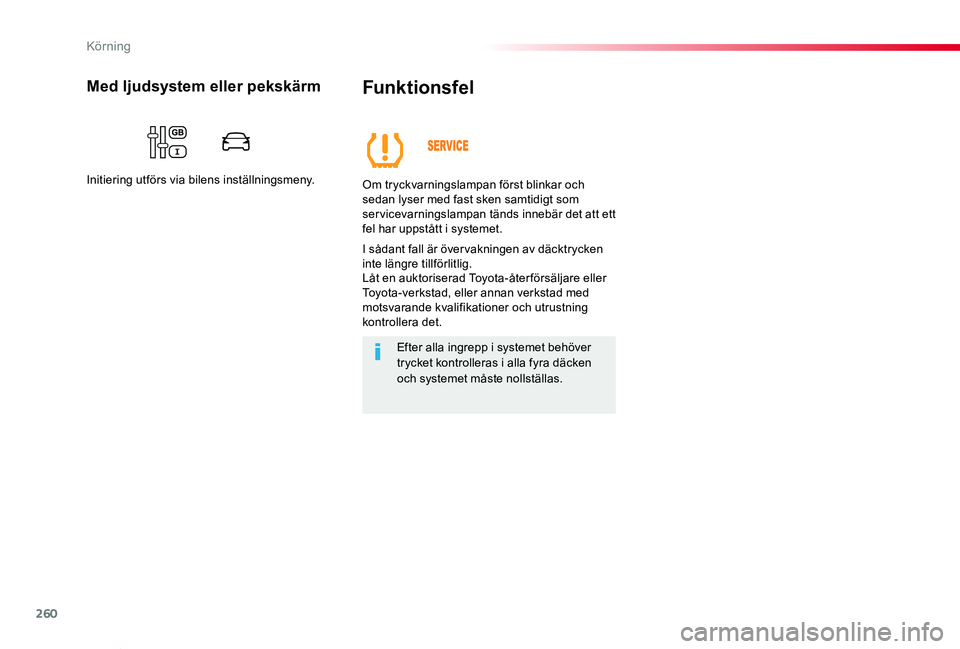 TOYOTA PROACE VERSO 2020  Bruksanvisningar (in Swedish) 260
Proace verso_sv_Chap06_conduite_ed01-2019
Funktionsfel
Om tryckvarningslampan först blinkar och sedan lyser med fast sken samtidigt som servicevarningslampan tänds innebär det att ett fel har u