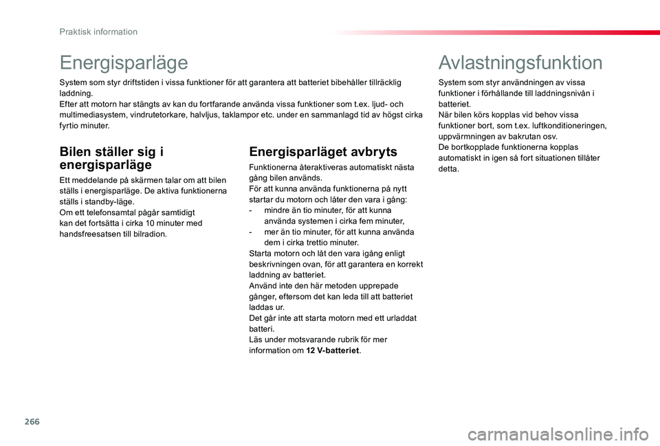 TOYOTA PROACE VERSO 2020 Bruksanvisningar (in Swedish) 266
Energisparläge
System som styr driftstiden i vissa funktioner för att garantera att batteriet bibehåller tillräcklig laddning.Efter att motorn har stängts av kan du fortfarande använda vissa TOYOTA PROACE VERSO 2020 Bruksanvisningar (in Swedish) 266
Energisparläge
System som styr driftstiden i vissa funktioner för att garantera att batteriet bibehåller tillräcklig laddning.Efter att motorn har stängts av kan du fortfarande använda vissa