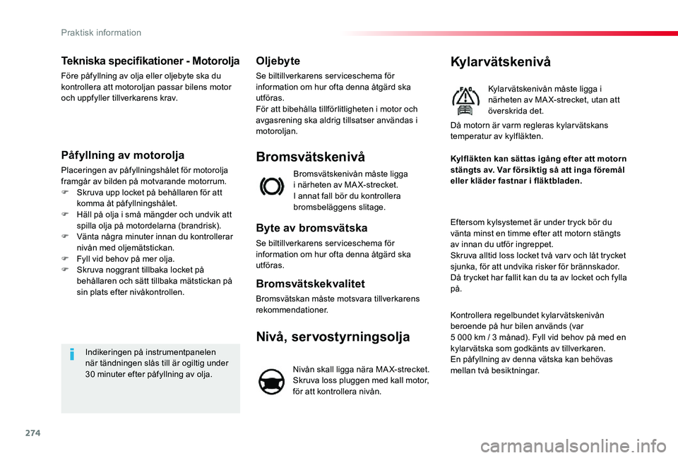 TOYOTA PROACE VERSO 2020 Bruksanvisningar (in Swedish) 274
Tekniska specifikationer - Motorolja
Före påfyllning av olja eller oljebyte ska du kontrollera att motoroljan passar bilens motor och uppfyller tillverkarens krav.
Påfyllning av motorolja
Place TOYOTA PROACE VERSO 2020 Bruksanvisningar (in Swedish) 274
Tekniska specifikationer - Motorolja
Före påfyllning av olja eller oljebyte ska du kontrollera att motoroljan passar bilens motor och uppfyller tillverkarens krav.
Påfyllning av motorolja
Place