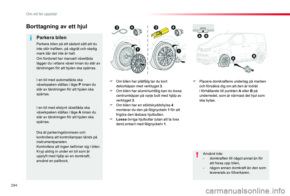 TOYOTA PROACE VERSO 2020 Bruksanvisningar (in Swedish) 294
Proace verso_sv_Chap08_En-cas-de-panne_ed01-2019
F Om bilen har plåtfälg tar du bort dekorkåpan med verktyget 3.F Om bilen har aluminiumfälg kan du lossa centrumkåpan på varje bult med hjäl TOYOTA PROACE VERSO 2020 Bruksanvisningar (in Swedish) 294
Proace verso_sv_Chap08_En-cas-de-panne_ed01-2019
F Om bilen har plåtfälg tar du bort dekorkåpan med verktyget 3.F Om bilen har aluminiumfälg kan du lossa centrumkåpan på varje bult med hjäl